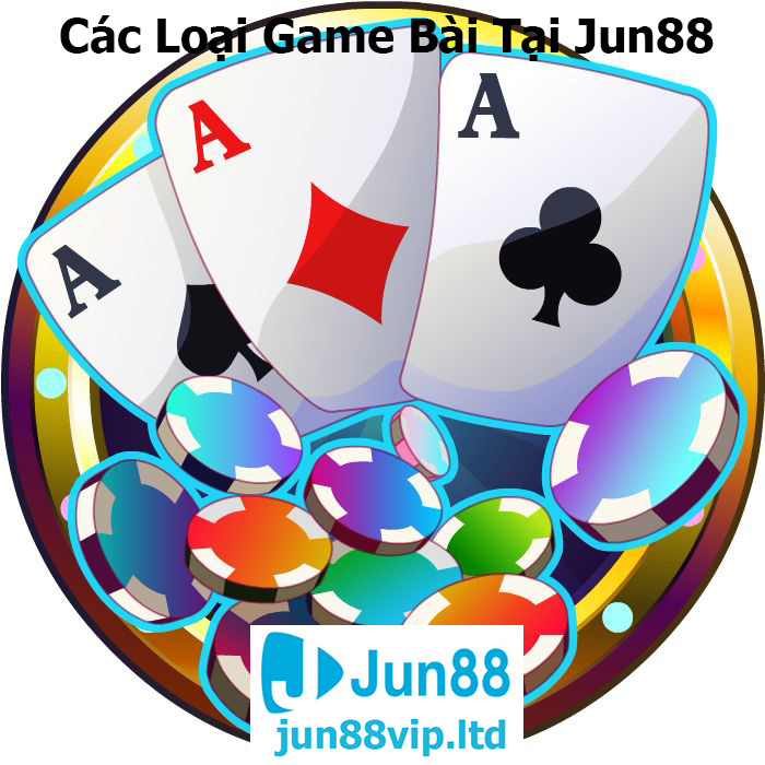 Các Loại Game Bài Tại Jun88