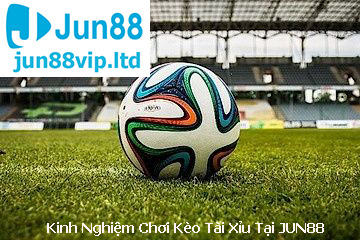 Kinh Nghiệm Chơi Kèo Tài Xỉu Tại Jun88