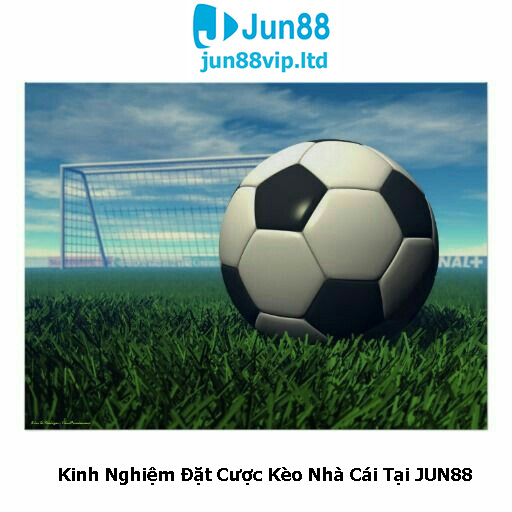 Kinh Nghiệm Đặt Cược Kèo Nhà Cái Tại JUN88